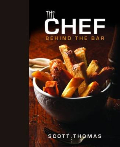 The Chef Behind the Bar by Scott Thomas - 9781742570198