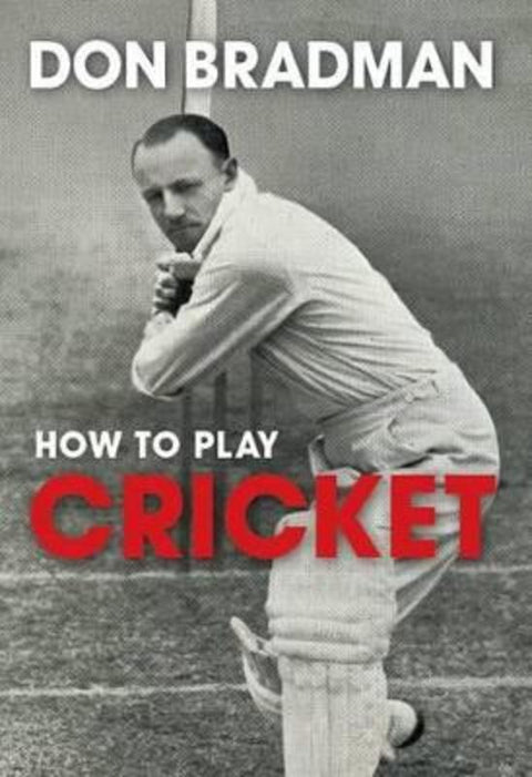 How to Play Cricket by Sir Donald Bradman - 9781742571508