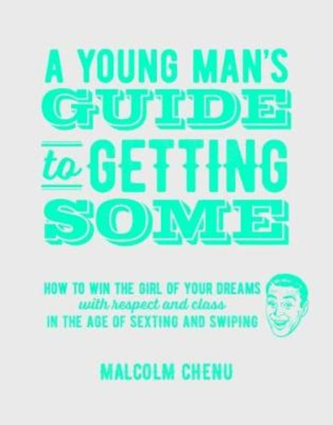 A Young Man's Guide to Getting Some by Malcolm Chenu - 9781742576435