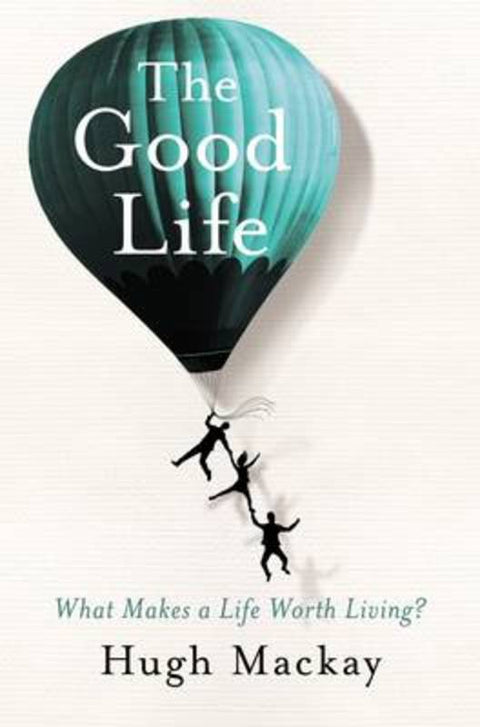 The Good Life by Hugh Mackay (AUTHOR) - 9781742612133
