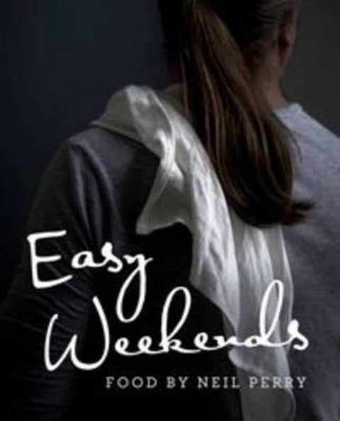 Easy Weekends by Neil Perry - 9781742669731