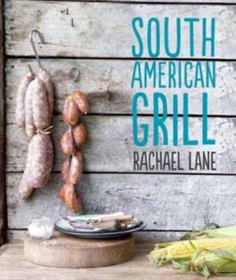 South American Grill by Rachael Lane - 9781742703008