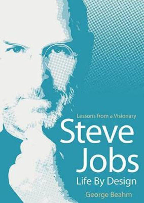 Steve Jobs: Life by Design : Lessons Fron a Visionary by George Beahm - 9781742708836