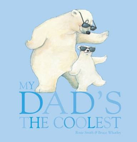 My Dad's the Coolest by Rosie Smith - 9781742830742