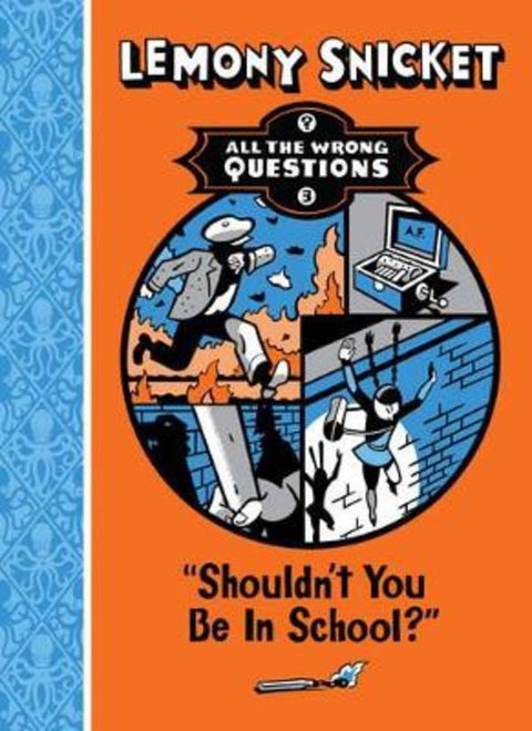 Shouldn't You Be In School? : Volume 3 by Lemony Snicket - 9781742972985
