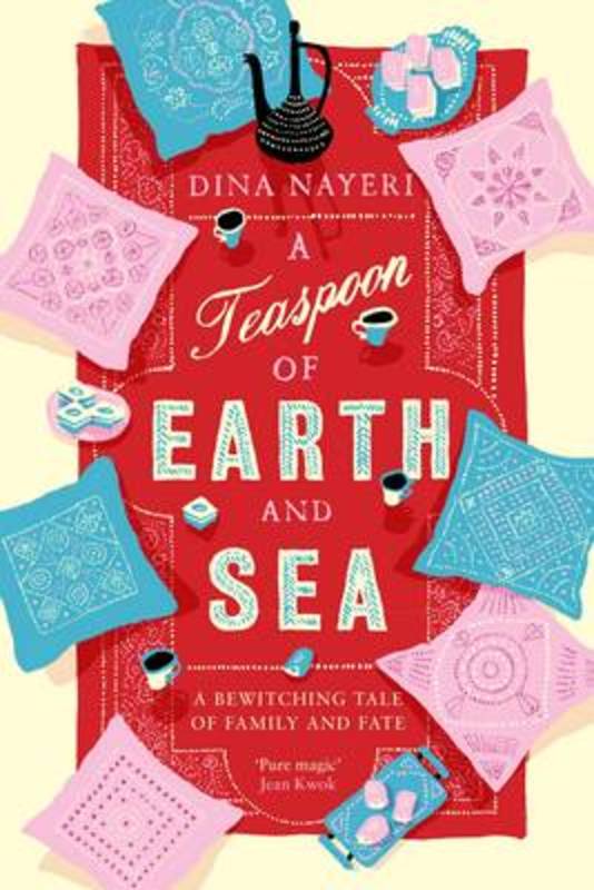 A Teaspoon of Earth and Sea by Dina Nayeri - 9781743314579