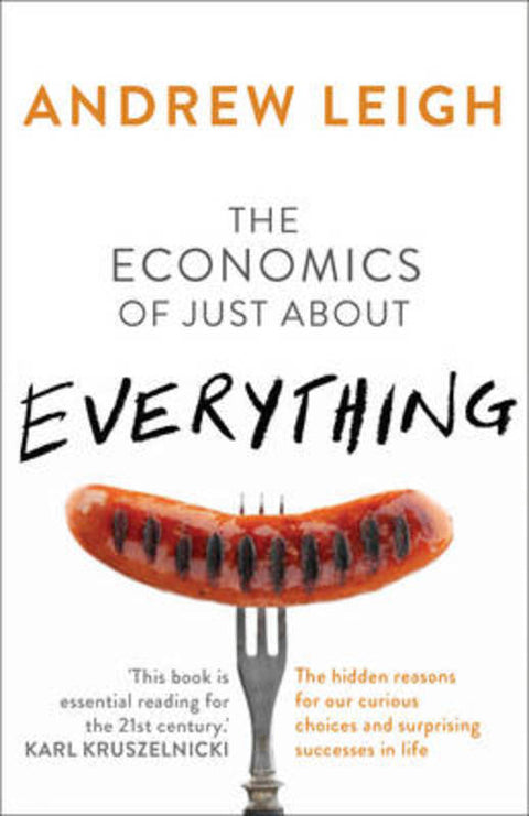 The Economics of Just About Everything by Andrew Leigh - 9781743314715