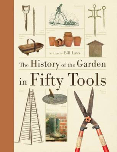 A History of the Garden in Fifty Tools by Bill Laws - 9781743317969