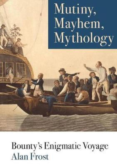 Mutiny, Mayhem, Mythology by Alan Frost - 9781743325872
