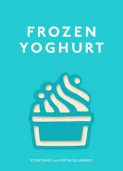 Frozen Yoghurt by Constance Lorenzi - 9781743361894