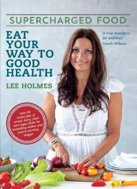 Supercharged Food: Eat Your Way To Good Health (New Edition) by Lee Holmes - 9781743364505