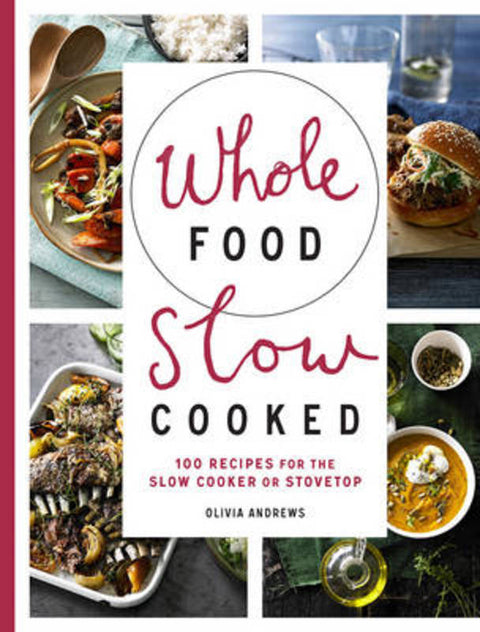 Whole Food Slow Cooked by Olivia Andrews - 9781743365526