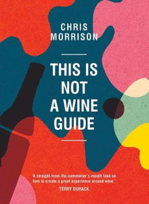This Is Not a Wine Guide by Chris Morrison - 9781743368381