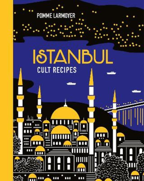 Istanbul Cult Recipes by Pomme Larmoyer - 9781743368466