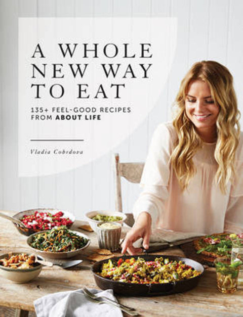A Whole New Way to Eat by Vladia Cobrdova - 9781743368978