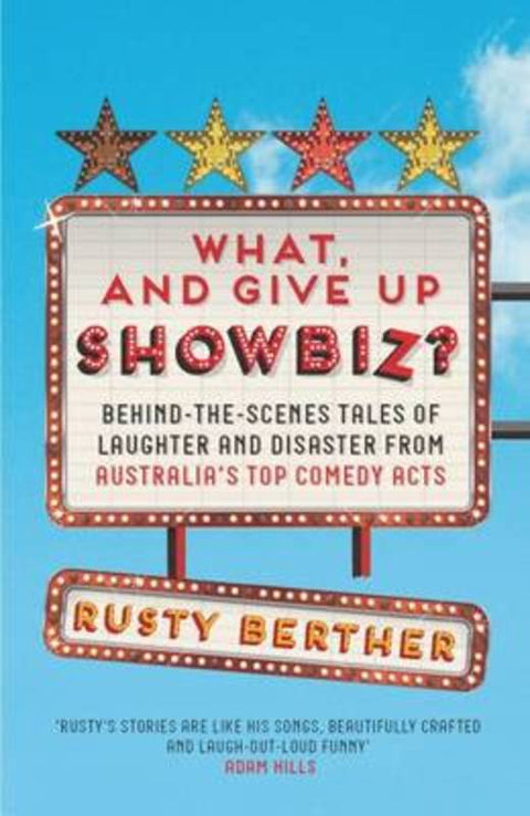 What! And Give Up Showbiz? by Rusty Berther - 9781743466964