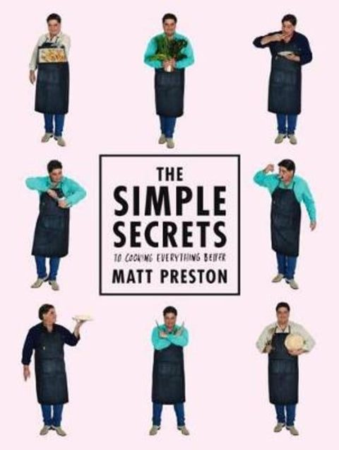 The Simple Secrets to Cooking Everything Better by Matt Preston - 9781743533277