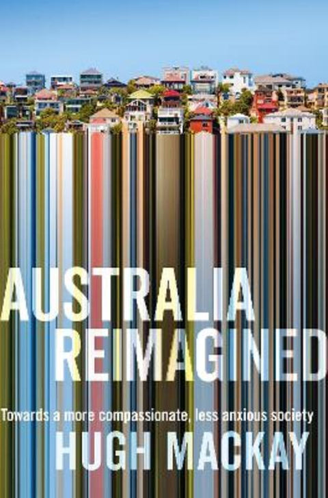 Australia Reimagined by Hugh Mackay (AUTHOR) - 9781743534823
