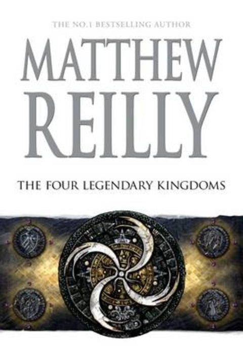 The Four Legendary Kingdoms by Matthew Reilly - 9781743534953