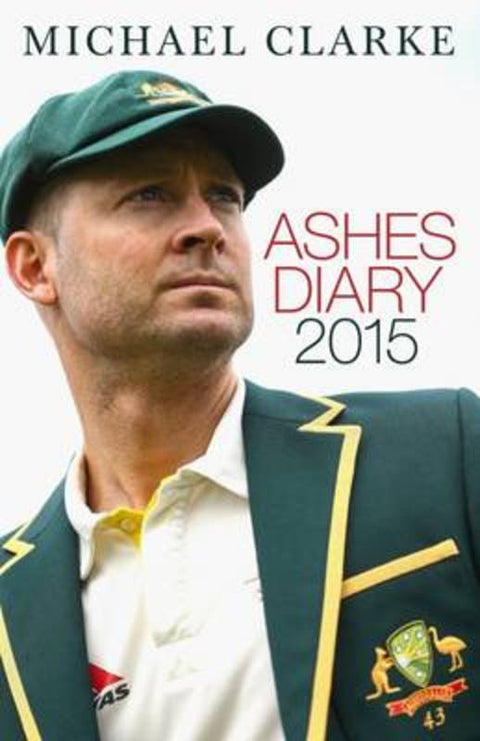 Ashes Diary 2015 by Michael Clarke - 9781743539491