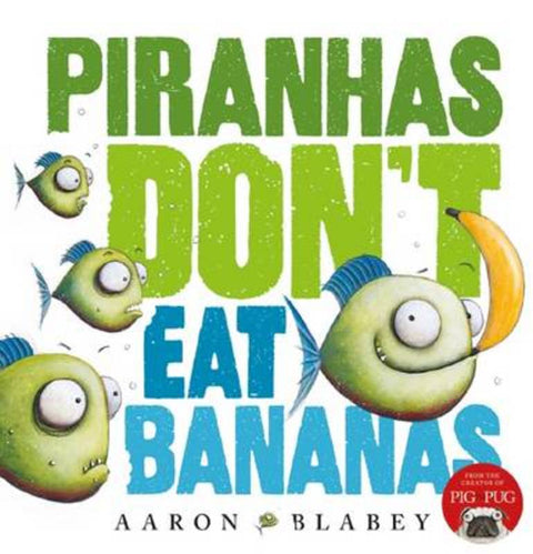 Piranhas Don't Eat Bananas by Aaron Blabey - 9781743625781
