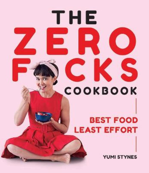 The Zero Fucks Cookbook by Yumi Stynes - 9781743793947