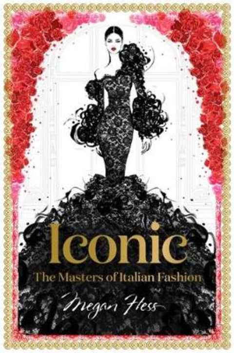 Iconic: The Masters of Italian Fashion by Megan Hess - 9781743794371