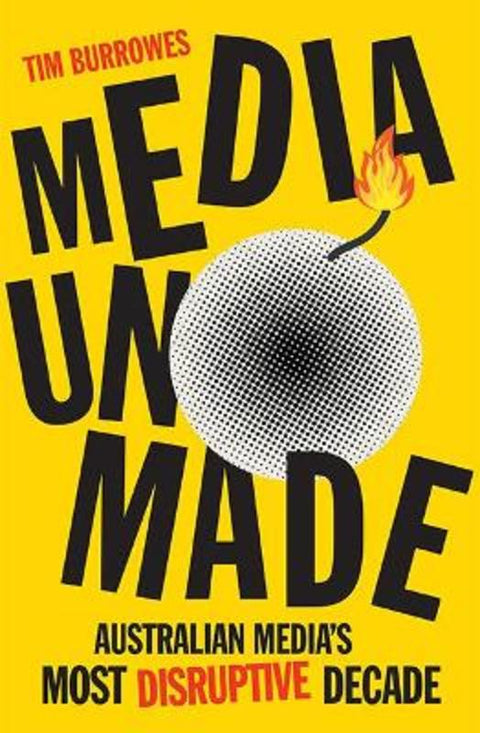 Media Unmade by Tim Burrowes - 9781743797303