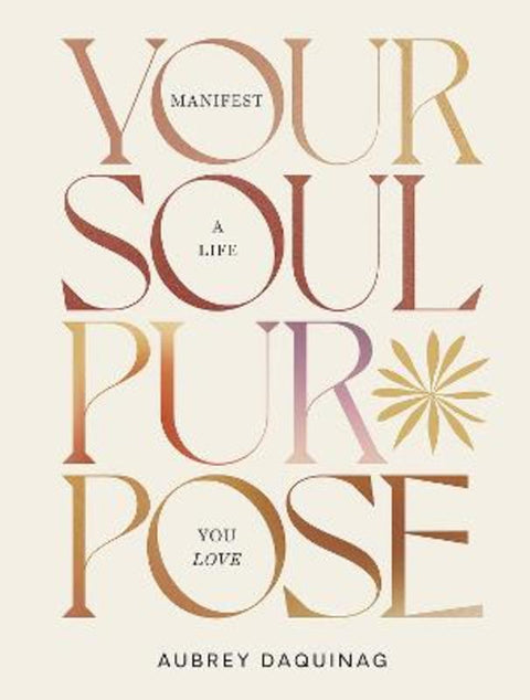 Your Soul Purpose by Aubrey Daquinag - 9781743799901