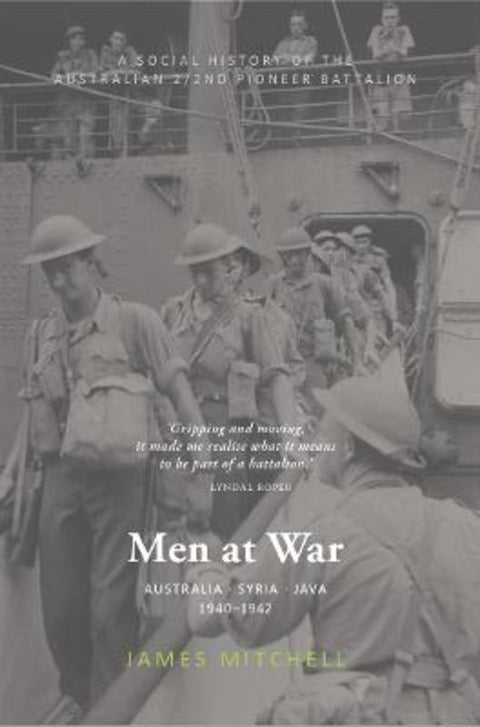 Men at War: Australia, Syria, Java 1940-1942 by James Mitchell - 9781743799932