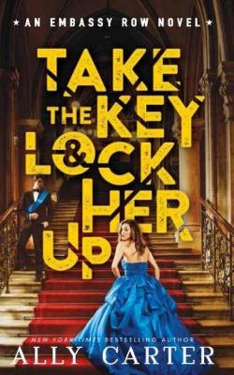 Take the Key & Lock Her Up (Embassy Row #3) by Ally Carter - 9781743818091