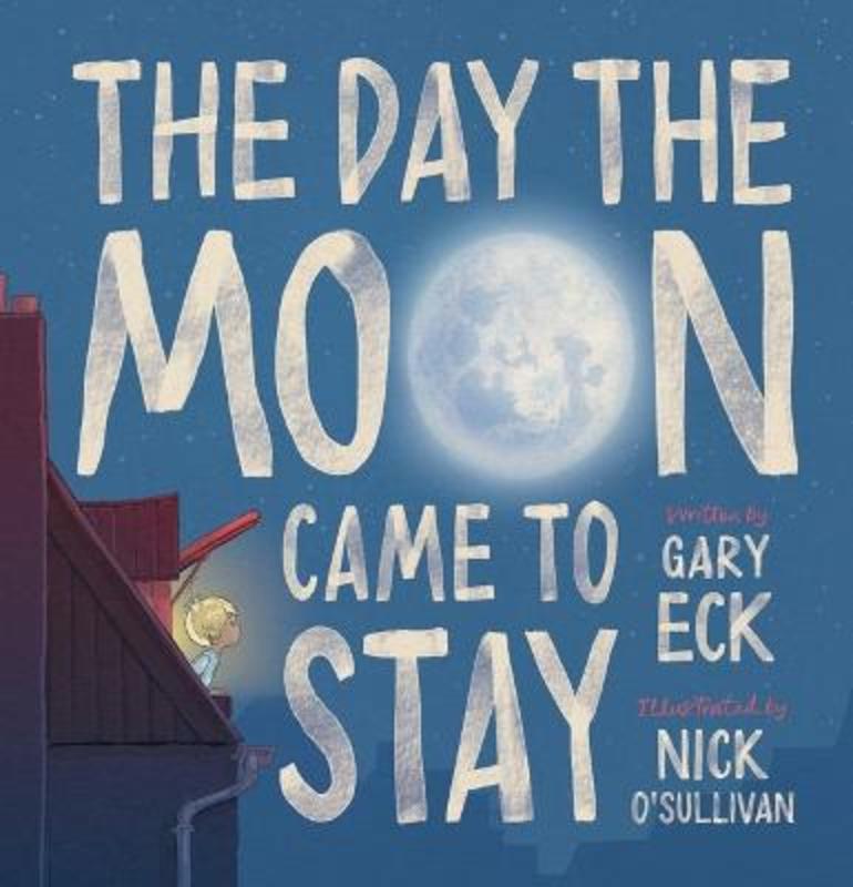 The Day the Moon Came to Stay by Gary Eck - 9781743834091