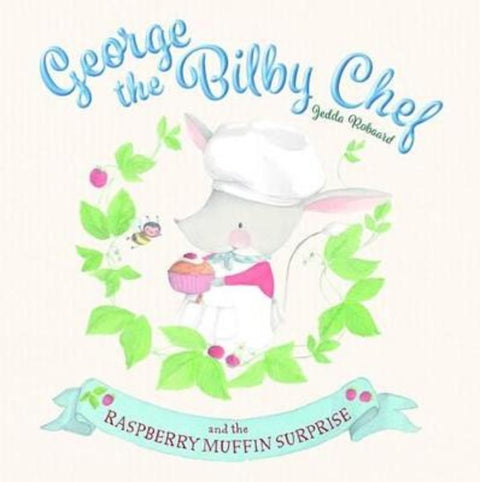 George the Bilby Chef and the Raspberry Muffin Surprise by Jedda Robaard - 9781760067113