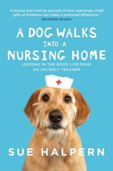 A Dog Walks into a Nursing Home by Sue Halpern - 9781760110604