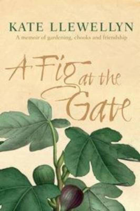 A Fig at the Gate by Kate Llewellyn - 9781760110888