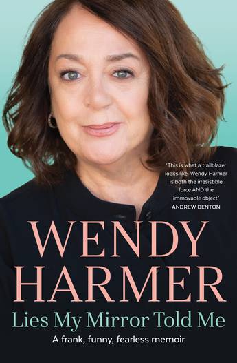 Lies My Mirror Told Me by Wendy Harmer - 9781760112080