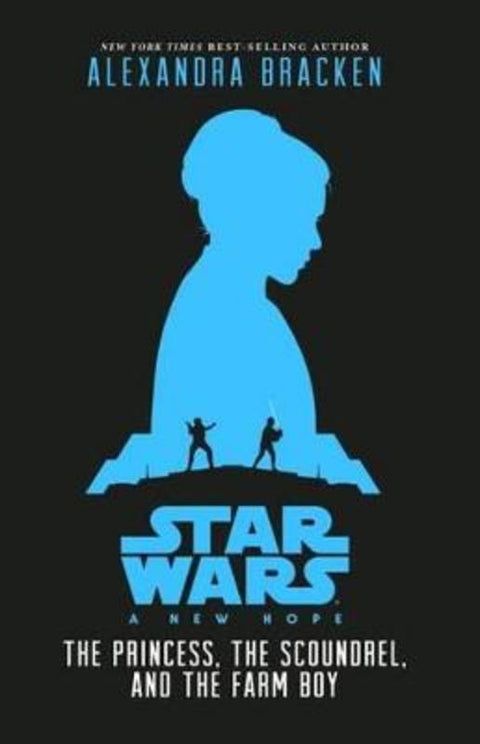 Star Wars A New Hope: The Princess, the Scoundrel and the Farm Boy by Alexandra Bracken - 9781760125097