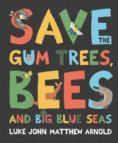 Save the Gum Trees, Bees and Big Blue Seas by Luke Arnold - 9781760264970