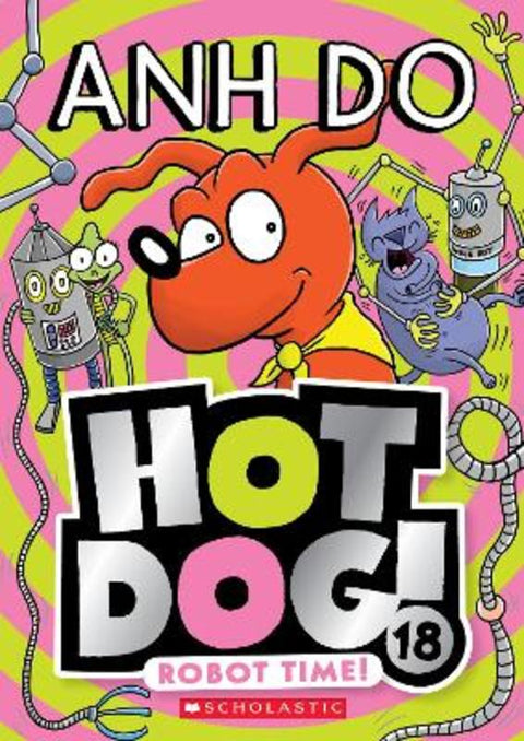Robot Time! (Hotdog! 18) by Anh Do - 9781760266080