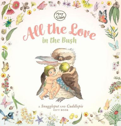 All the Love in the Bush (May Gibbs) by May Gibbs - 9781760266691