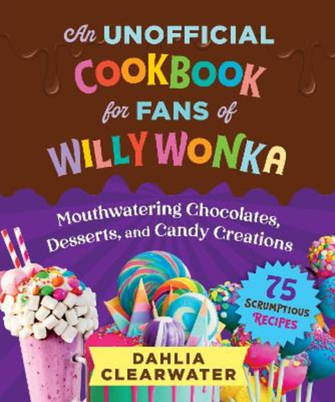 An Unofficial Cookbook for Fans of Willy Wonka from Dahlia Clearwater - Harry Hartog gift idea