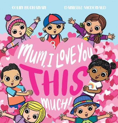 Mum, I Love You This Much! by Colin Buchanan - 9781760267032