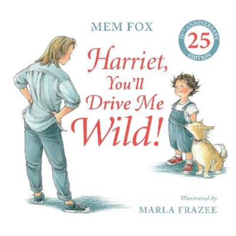 Harriet, You'll Drive Me Wild! (25th Anniversary Edition) by Mem Fox - 9781760267766