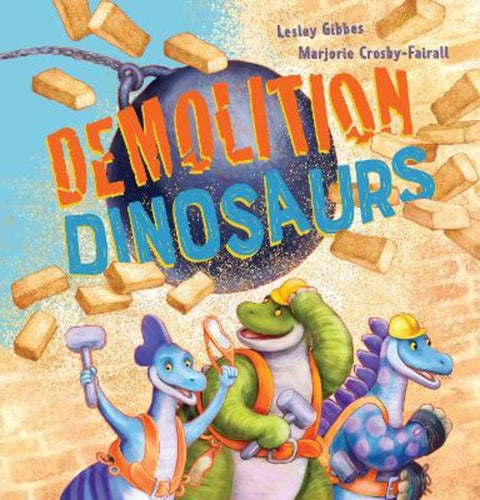 Demolition Dinosaurs by Lesley Gibbes - 9781760268251
