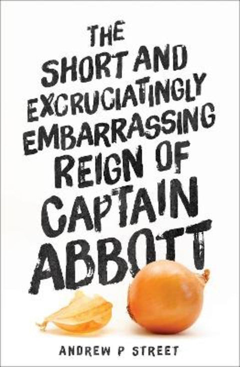 The Short and Excruciatingly Embarrassing Reign of Captain Abbott by Andrew P Street - 9781760290542