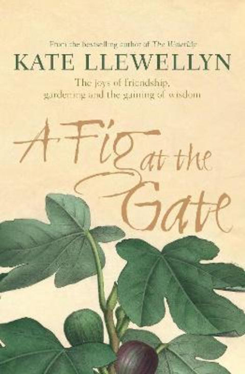 A Fig at the Gate by Kate Llewellyn - 9781760292560