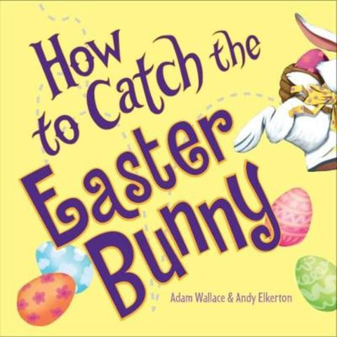 How to Catch the Easter Bunny by Adam Wallace - 9781760455705