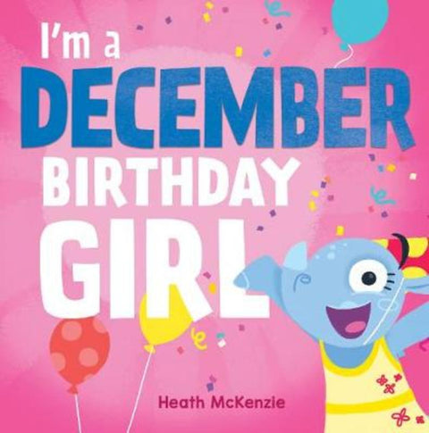 I'M a December Birthday Girl by Heath McKenzie - 9781760457525