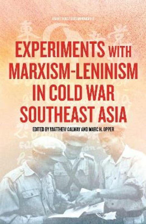 Experiments with Marxism-Leninism in Cold War Southeast Asia by Matthew Galway - 9781760465292