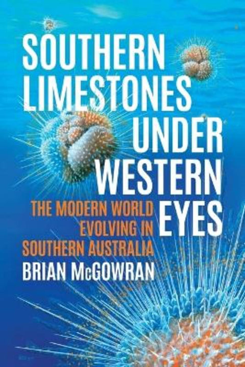 Southern Limestones under Western Eyes by Brian McGowran - 9781760465872
